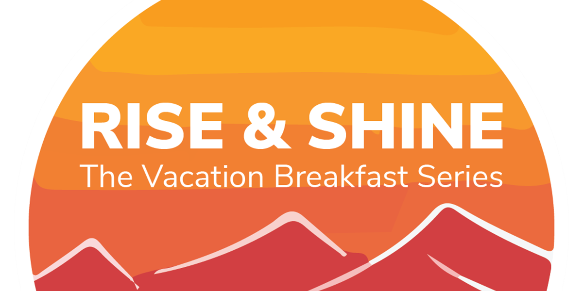 Rise & Shine The Vacation Breakfast Series